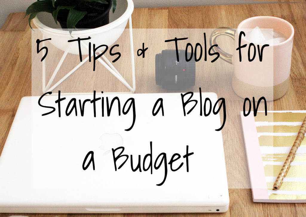 5 Tips and Tools for Starting a Blog on a Budget